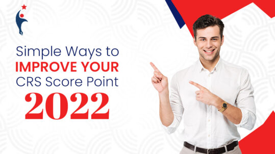 Simple Ways to Improve Your CRS Score Point 2022